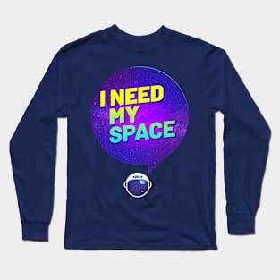 I need my space Long Sleeve T-Shirt